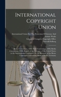 International Copyright Union: Berne Convention, 1886: Paris Convention, 1896; Berlin Convention, 1908. Report of the Delegate of the United States t 1016261721 Book Cover