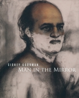 Sidney Goodman: Man in the Mirror 0943836352 Book Cover