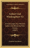 Geburt Und Wiedergeburt V2: Erinnerungen Aus Meinem Leben Und Blicke Auf Die Kirche (1867) 1168459737 Book Cover