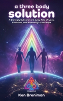 A three body solution: A Daringly Subversive & Juicy Tale of Love, Evolution, & Humanity's Last Hope B0FHD8RDTN Book Cover