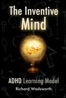 The Inventive Mind: The ADHD Learning Model 1546673199 Book Cover