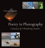 Poetry in Photography: A Journey of a Wandering Teacher 1738867404 Book Cover