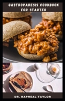 GASTROPARESIS COOKBOOK FOR STARTER: Delicious And Nutritious Recipes for Healthy Stomach null Book Cover