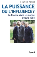 La puissance ou l'influence ? : La France dans le monde depuis 1958 2213638101 Book Cover