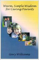 Warm, Simple Wisdom for Caring Parents 1588519740 Book Cover