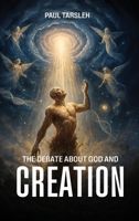 The Debate About God and Creation B0GX55Z99F Book Cover
