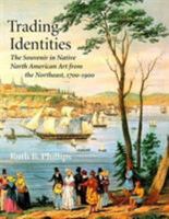 Trading Identities: The Souvenir in Native North American Art from the Northeast, 1700-1900 0295976489 Book Cover