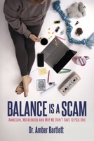 Balance is a Scam: Ambition, Motherhood and Why We Don’t Have to Pick One B0GQDZ29DN Book Cover