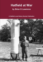 Hatfield at War: The story of life in a small town in 1939-45 0992841666 Book Cover