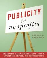 Publicity for Nonprofits: Generating Media Exposure That Leads to Awareness, Growth, and Contributions 141952299X Book Cover