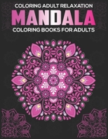 Coloring Adult Relaxation : Mandala Coloring Books For Adults: Stress Relieving Mandala Designs 1672950392 Book Cover