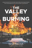 The Valley Is Burning: When Communications Becomes the Crisis B0C91GWGGZ Book Cover