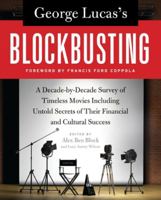 George Lucas's Blockbusting: A Decade-by-Decade Survey of Timeless Movies Including Untold Secrets of Their Financial and Cultural Success 0061778893 Book Cover