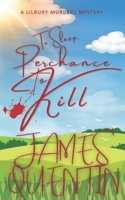 To Sleep, Perchance to Kill (The Lilbury Murders 2): A slow-burn MM murder mystery in the English countryside! 1068329025 Book Cover