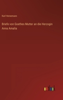 Briefe Von Goethes Mutter an Die Herzogin Anna Amalia 3368457926 Book Cover