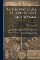 Arithmetic, in All Its Parts, Vulgar and Decimal: As Also, Tables of Coins, Weights and Measures Used in Different Countries. With Interest and ... Planes and Solids, and Notes On the Gregori 1021731161 Book Cover