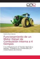 Funcionamiento de un Motor Diésel de Combustión Interna a 4 tiempos: Y su Influencia en el Tractor Agrícola y Equipo, Trilladora y/o Combinada y/o Cosechadora de Granos 6203875716 Book Cover