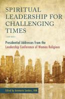 Spiritual Leadership for Challenging Times: Presidential Addresses from the Leadership Conference of Women Religious 1626980667 Book Cover