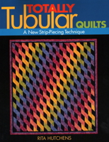 Totally Tubular Quilts: A New Strip-Piecing Technique 1571202080 Book Cover