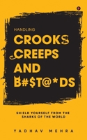 Handling Crooks, Creeps and B#$t@*ds: Shield yourself from the Sharks of the world B0F1NB8C9Z Book Cover