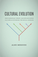 Cultural Evolution: How Darwinian Theory Can Explain Human Culture and Synthesize the Social Sciences 0226520447 Book Cover