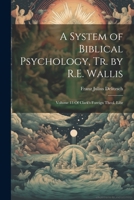 A System of Biblical Psychology, Tr. by R.E. Wallis: Volume 13 Of Clark's Foreign Theol. Libr 1021286435 Book Cover