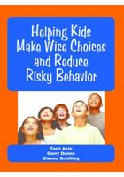 Helping Kids Make Wise Choices and Reduce Risky Behavior 1564990729 Book Cover