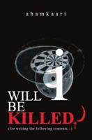 Will I Be Killed: For Writing the Following Contents 0595275915 Book Cover