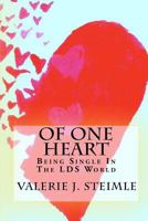 Of One Heart: Being Single In The LDS World 1449537820 Book Cover
