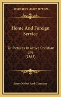 Home And Foreign Service: Or Pictures In Active Christian Life 1104180502 Book Cover