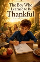 The Boy Who Learned to Be Thankful (Juvenile Fiction: Short Stories) B0GYV6X9D4 Book Cover