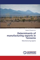 Determinants of manufacturing exports in Tanzania 3659000256 Book Cover