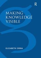 Making Knowledge Visible: Communicating Knowledge Through Information Products (Gower Developments in Business) (Gower Developments in Business) 1138252484 Book Cover