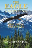 The Eagle Anointing: Rise Above the Battle B0FYVSM3HQ Book Cover