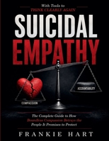 Suicidal Empathy: The Complete Guide to How Boundless Compassion Betrays the People It Promises to Protect B0H4HX91L9 Book Cover