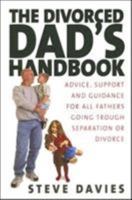The Divorced Dads' Handbook: Practical Help and Reassurance for All Fathers Made Absent by Divorce or Separation 1845281470 Book Cover
