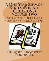 A One Year Sermon Series (For All Occasions) Volume Two: Sermon Outlines For Easy Preaching 1724576100 Book Cover