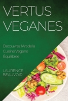 Vertus Veganes: Decouvrez l'Art de la Cuisine Vegane Équilibree 1835192882 Book Cover