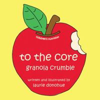To the Core: Granola Crumble 1432794752 Book Cover