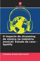 O impacto do streaming de música na indústria musical: Estudo de caso - Spotify (Portuguese Edition) 6204190032 Book Cover