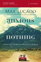 Anxious for Nothing: Finding Calm in a Chaotic World: Study Guide 0310087317 Book Cover