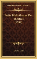 Petite Bibliotheque Des Theatres (1789) 1166598896 Book Cover