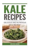 Kale Recipes: Delicious and Nutritious Kale Recipes! 1542362318 Book Cover