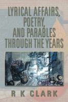 Lyrical Affairs, Poetry, and Parables Through the Years 1493112503 Book Cover