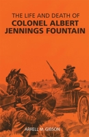 Life and Death of Colonel Albert Jennings Fountain 080611231X Book Cover