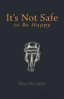 It's Not Safe to Be Happy 1999146506 Book Cover