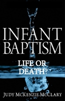 Infant Baptism - Life or Death? 1939387124 Book Cover