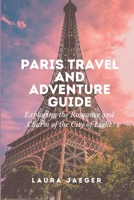 Paris Travel and Adventure Guide: Exploring the Romance and Charm of the City of Lights B0BSJC36L3 Book Cover