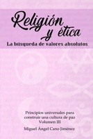 Religion y Etica: La Busqueda de Valores Absolutos (Principios Universales Para Construir una Cultura de Paz) 1979549869 Book Cover