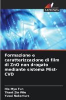 Formazione e caratterizzazione di film di ZnO non drogato mediante sistema Mist-CVD (Italian Edition) 620901156X Book Cover